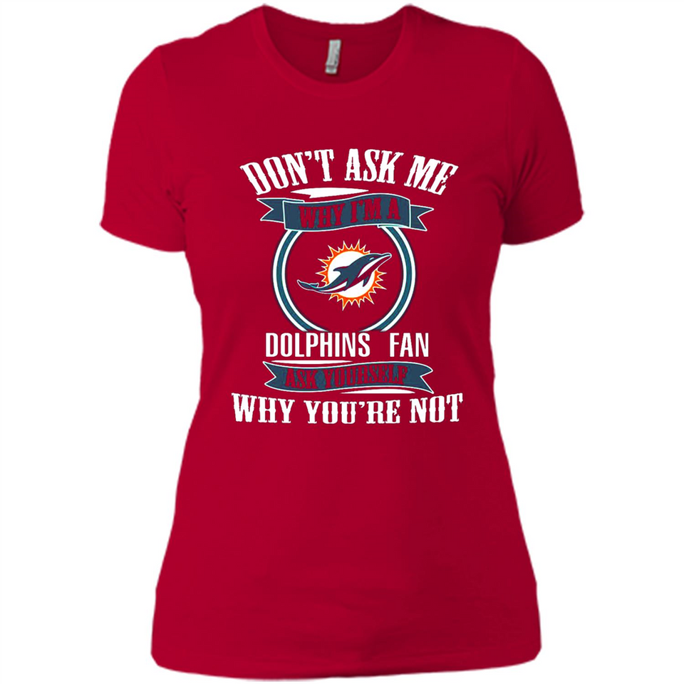 Don't Ask Me Why I'm A Miami Dolphins Fan Ask Yourself