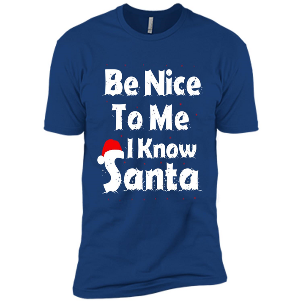 Be Nice To Me, I Know Santa Christmas - Premium Short Sleeve T-Shirt