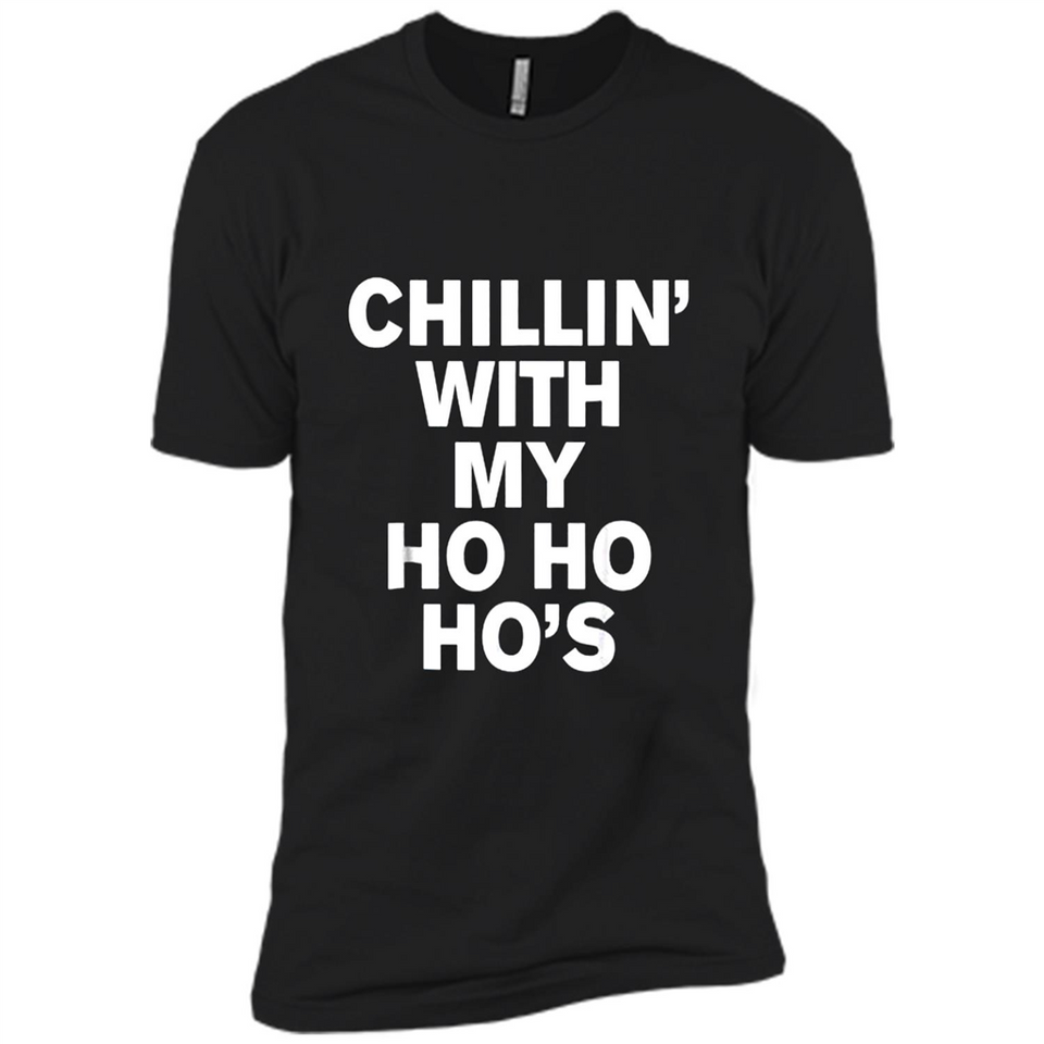 Chillin With My Ho Ho Ho's Funny Christmas - Premium Short Sleeve T-Shirt