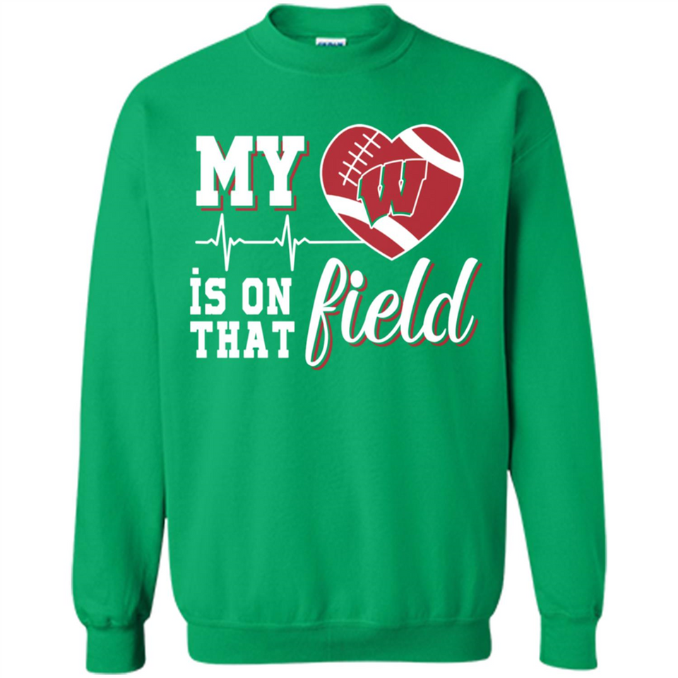 Wisconsin Badgers Football My Heart is on that Field - Sweatshirt