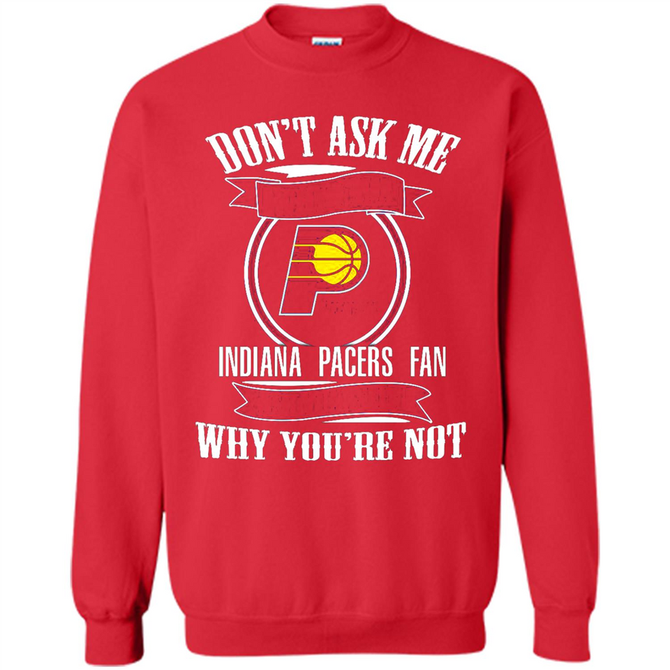 Don't Ask Me Why I'm A Indiana Pacers Fan Ask Yourself