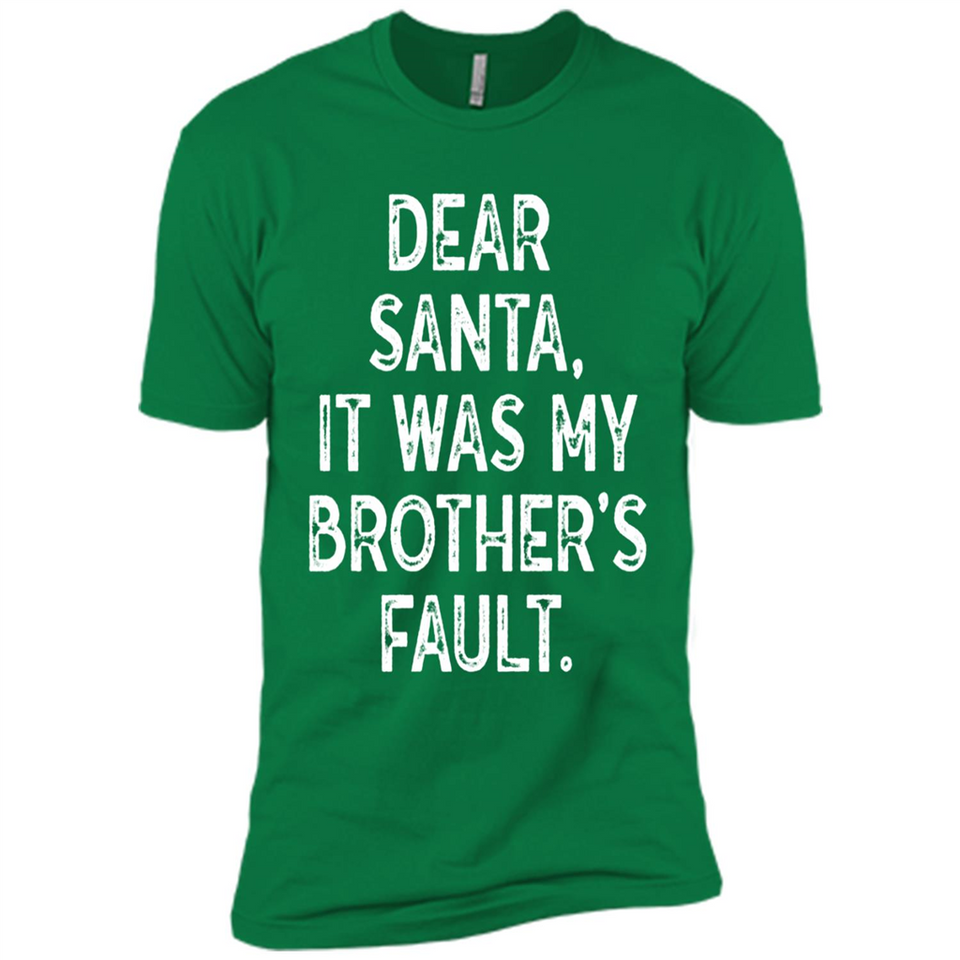 Christmas Shirt - Dear Santa It Was My Brother's Fault - Premium Short Sleeve T-Shirt