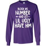 Block His Number and Let Lil Ugly have Him - Long Sleeve T-Shirt