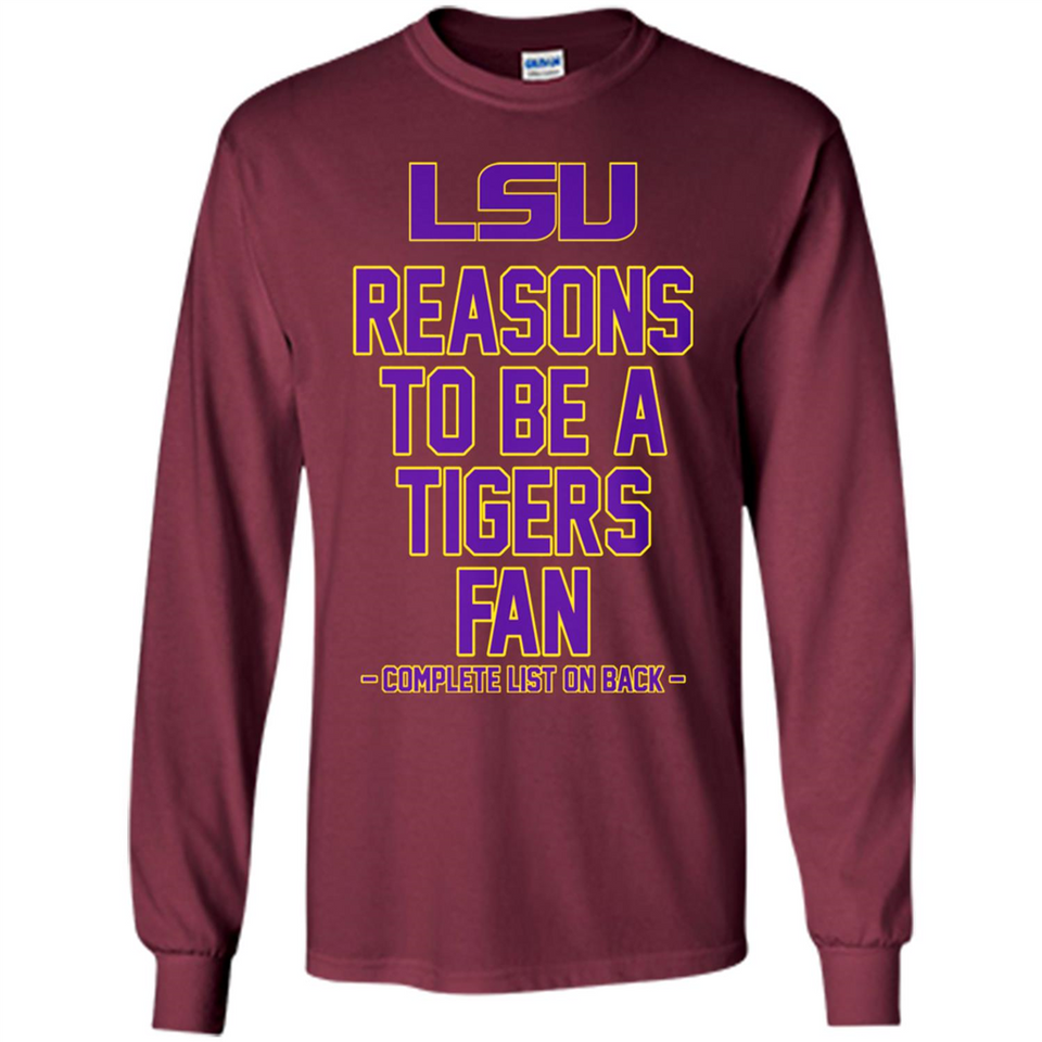 Reasons to be a LSU Tigers Fan Complete List on Back - Funny - Long Sleeve T-Shirt