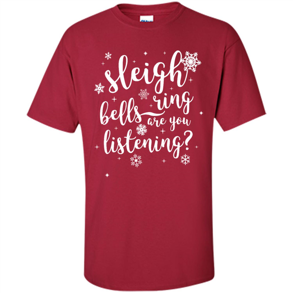Sleigh Bells Ring Are You Listening Christmas Carol - Shirt