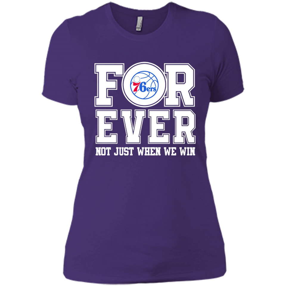 Philadelphia 76ers Forever For ever not just when we win - Ladies' Boyfriend T-Shirt