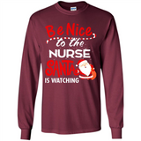 Be Nice To Nurse Santa Is Watching - Long Sleeve T-Shirt