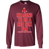 Reasons to be a Boston Red Sox Fan Complete List on Back - Long Sleeve T-Shirt
