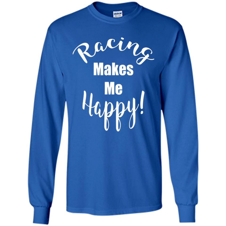 Racing Makes Me Happy! - Drag Racing Classic Fit