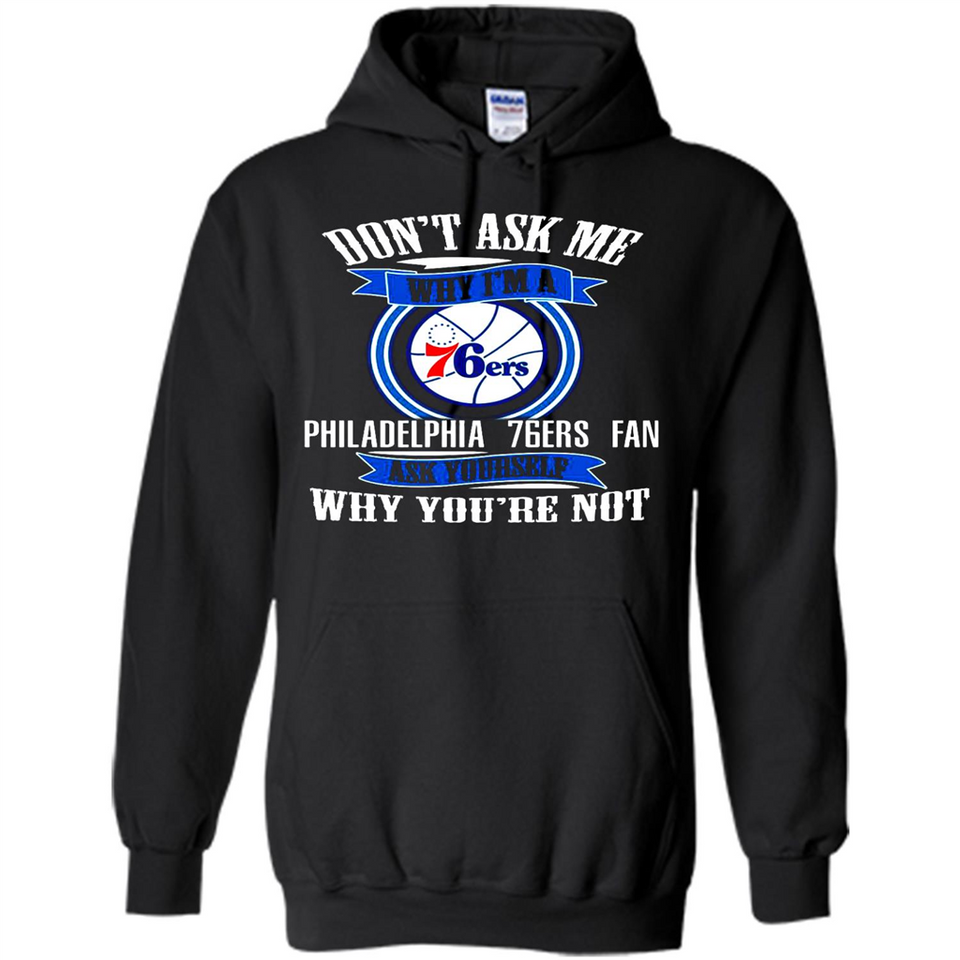 Don't Ask Me Why I'm A Philadelphia 76ers Fan Ask Yourself