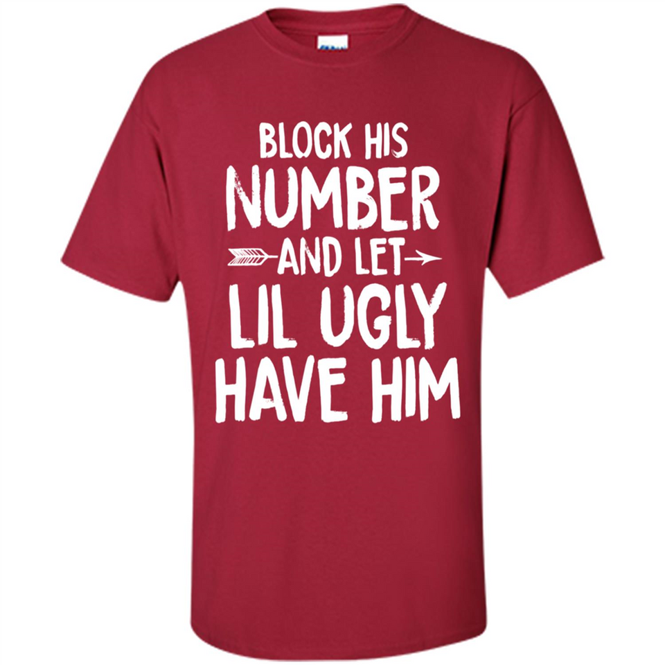Block His Number and Let Lil Ugly have Him - Shirt