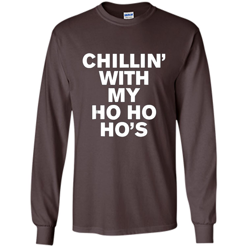 Chillin With My Ho Ho Ho's Funny Christmas - Long Sleeve T-Shirt