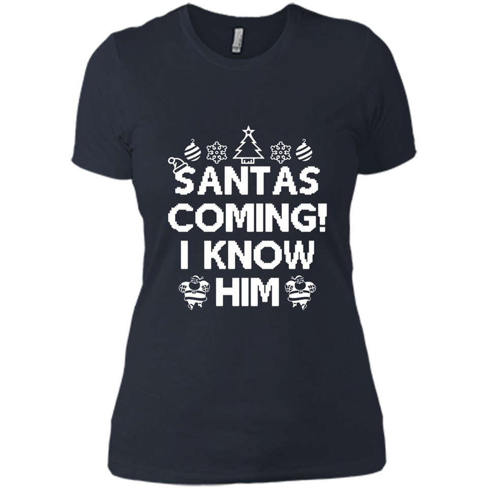 Santa's Coming I Know Him Shirt Santa Ugly Christmas T-Shirt Funny Santa Christmas
