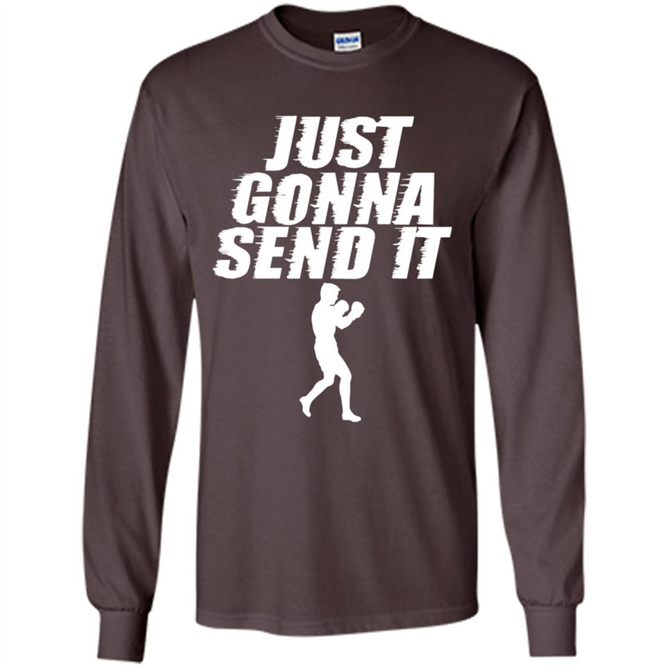 Just Gonna Send It Boxing Boxer Fighter Kick Fighting - Long Sleeve T-Shirt