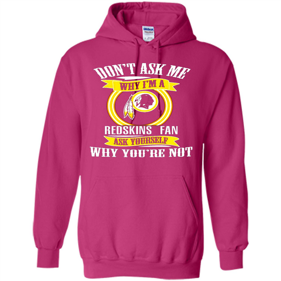 Don't Ask Me Why I'm A Washington Redskins Fan Ask Yourself
