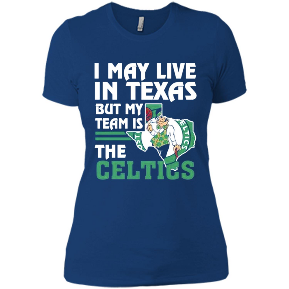 I May Live In Texas But My Team Is The Celtics - Ladies' Boyfriend T-Shirt