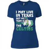 I May Live In Texas But My Team Is The Celtics - Ladies' Boyfriend T-Shirt