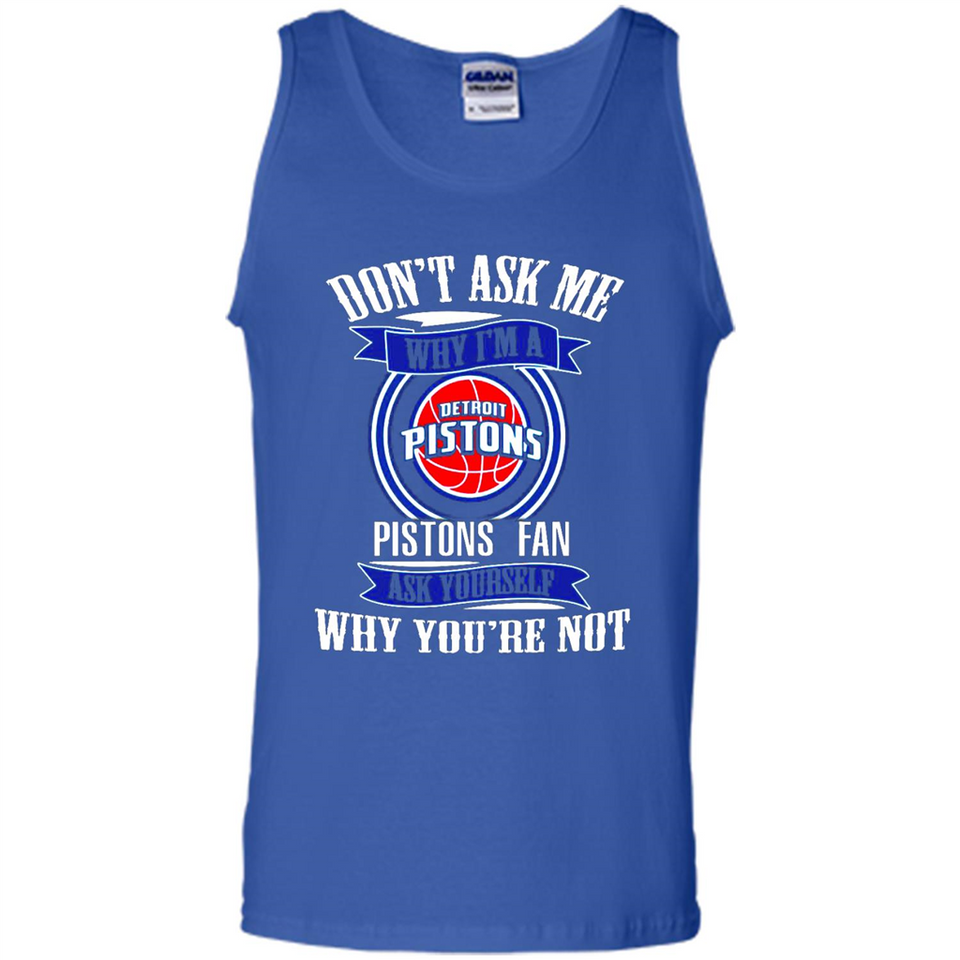 Don't Ask Me Why I'm A Detroit Pistons Fan Ask Yourself