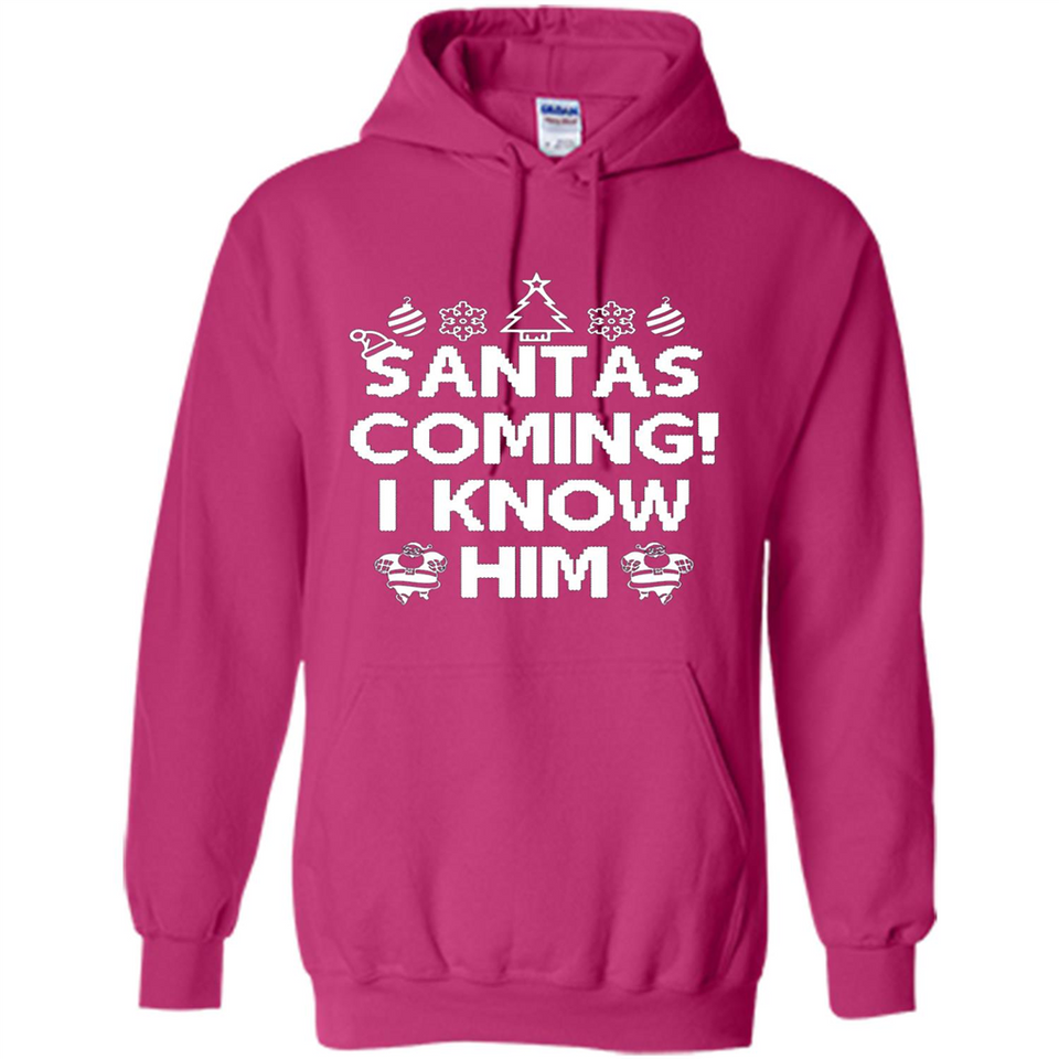 Santa's Coming I Know Him Shirt Santa Ugly Christmas T-Shirt Funny Santa Christmas