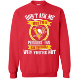 Don't Ask Me Why I'm A Pittsburgh Penguins Fan Ask Yourself