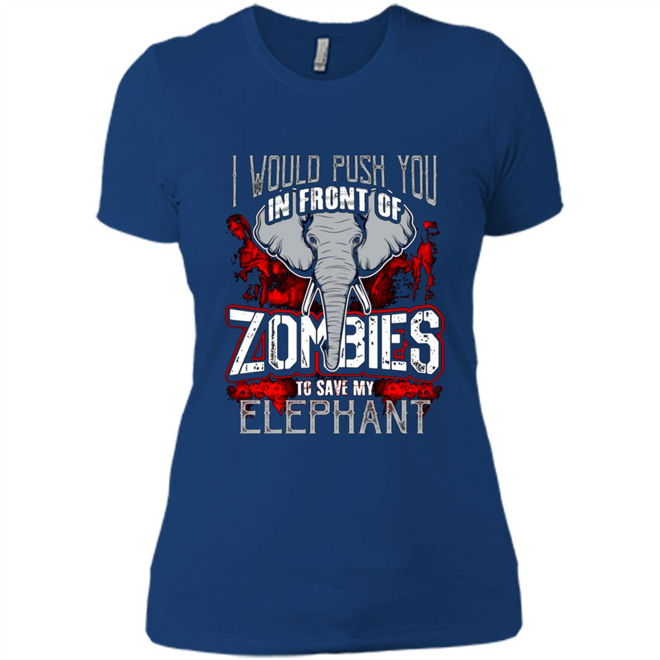I Would Push You In Front Of Zombies To Save My Elephant