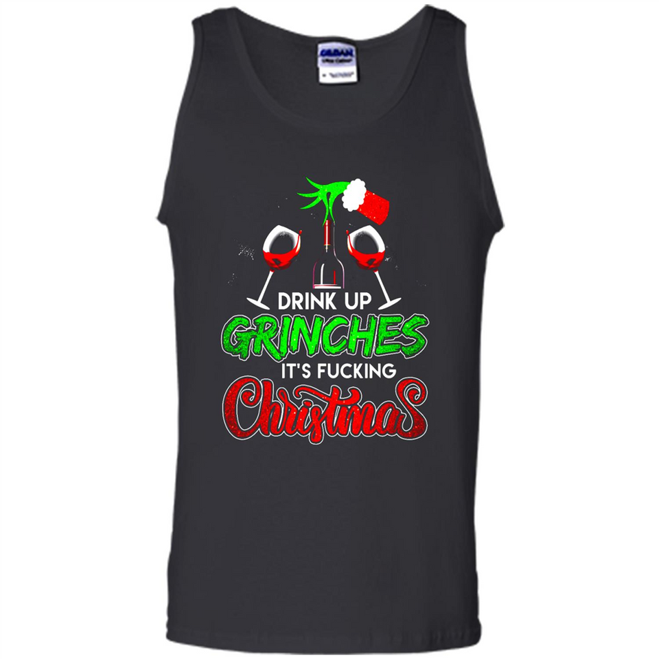 Drink Up Grinches It_s Fucking Christmas Funny Sweatshirt - Tank Top