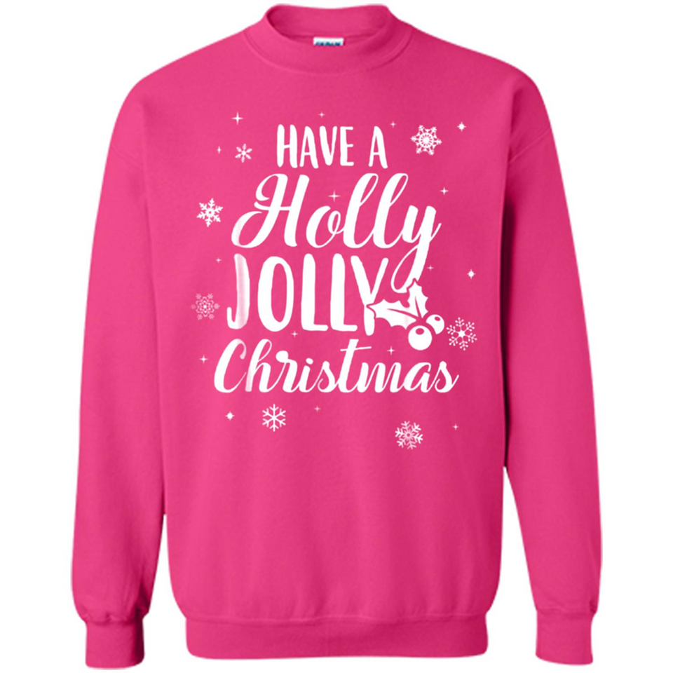 Have A Holly Jolly Christmas - Sweatshirt