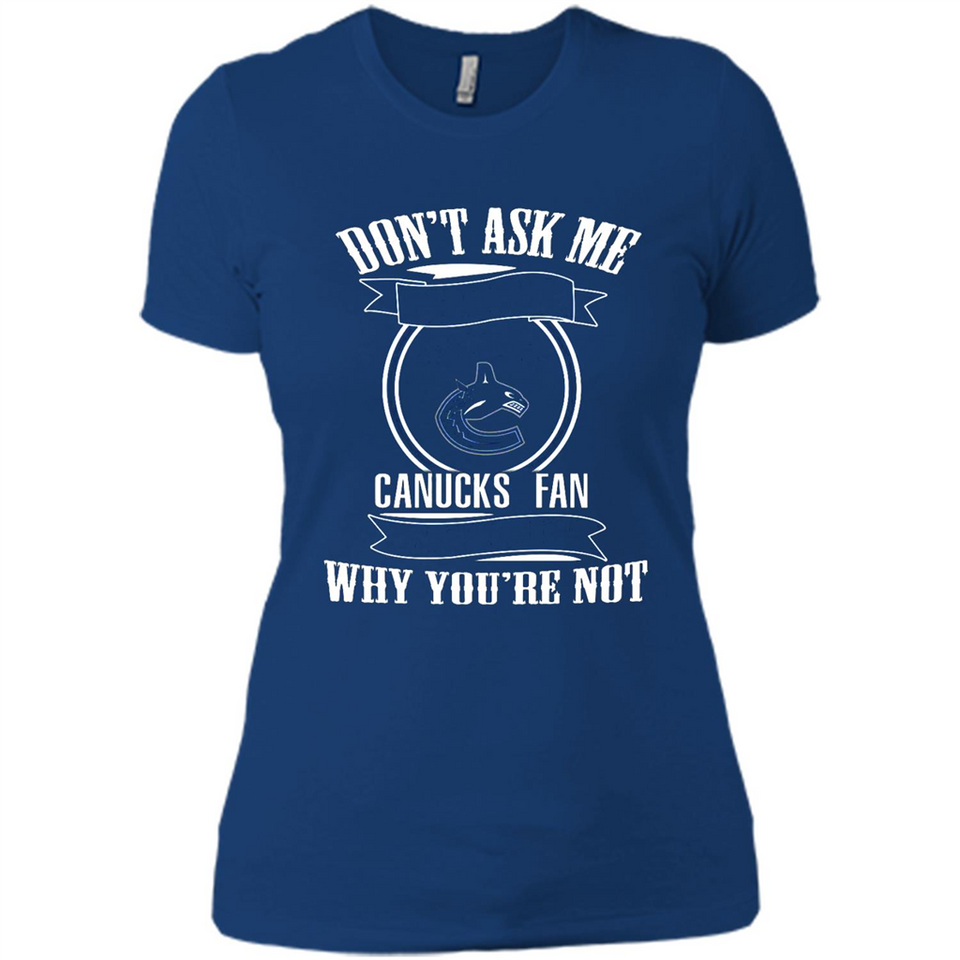 Don't Ask Me Why I'm A Vancouver Canucks Fan Ask Yourself