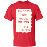 Dear Santa Leave Presents Take Sister Christmas - Shirt
