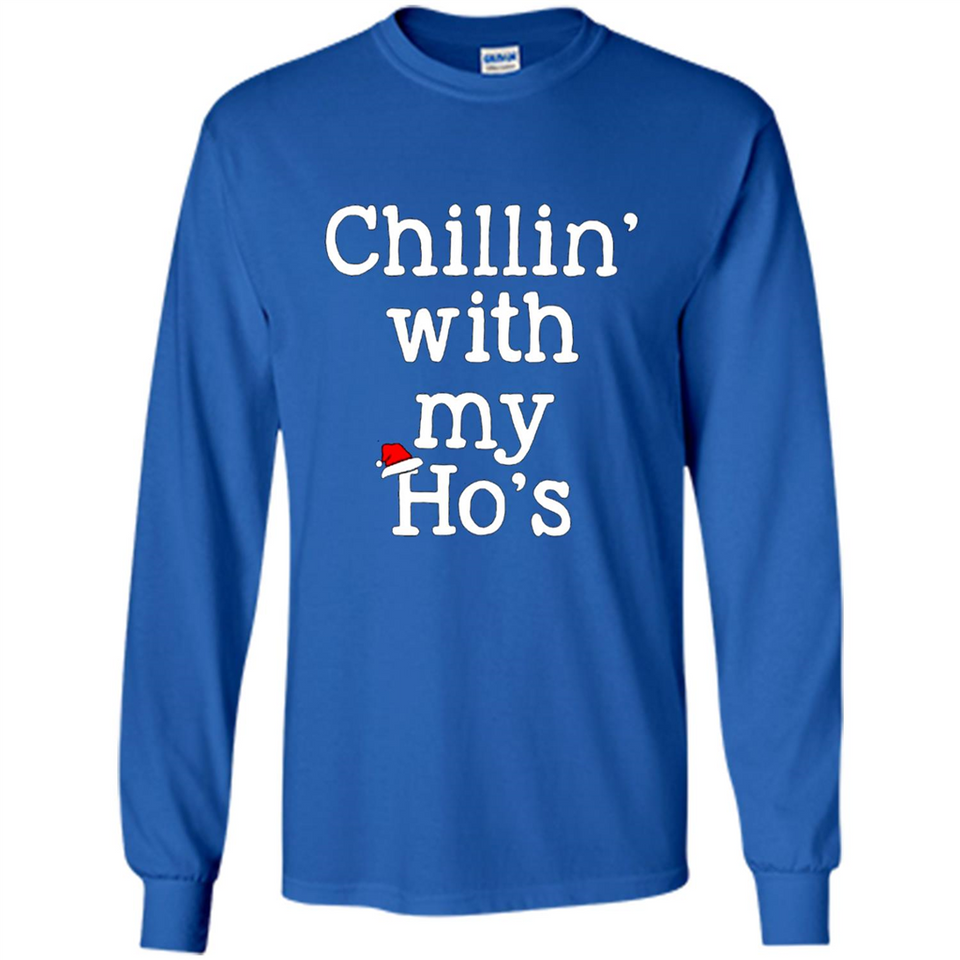 Chillin With My Ho's Funny - Long Sleeve T-Shirt