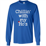 Chillin With My Ho's Funny - Long Sleeve T-Shirt