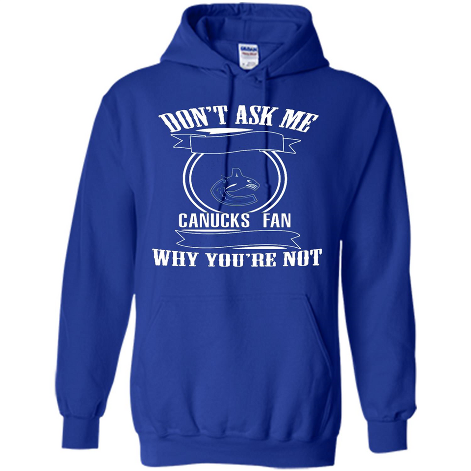 Don't Ask Me Why I'm A Vancouver Canucks Fan Ask Yourself