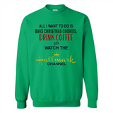 All I Want To Do Is Bake Christmas Cookies Drink Coffee And Watch The Hallmark Channel - Sweatshirt