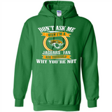 Don't Ask Me Why I'm A Jacksonville Jaguars Fan Ask Yourself