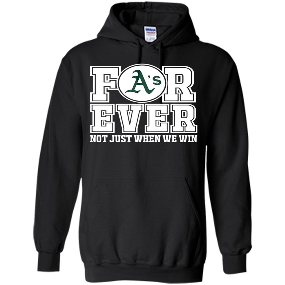 Oakland Athletics Forever For ever not just when we win - Hoodie