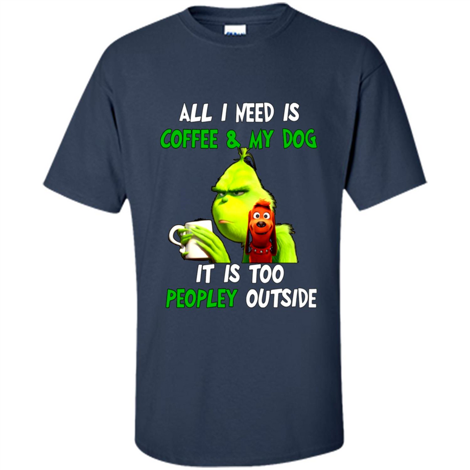 The Grinch - All I Need Is Coffee & My Dog It Is Too Peopley Outside