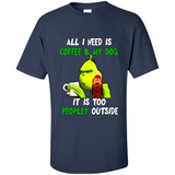 The Grinch - All I Need Is Coffee & My Dog It Is Too Peopley Outside