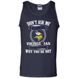 Don't Ask Me Why I'm A Minnesota Viking Fan Ask Yourself