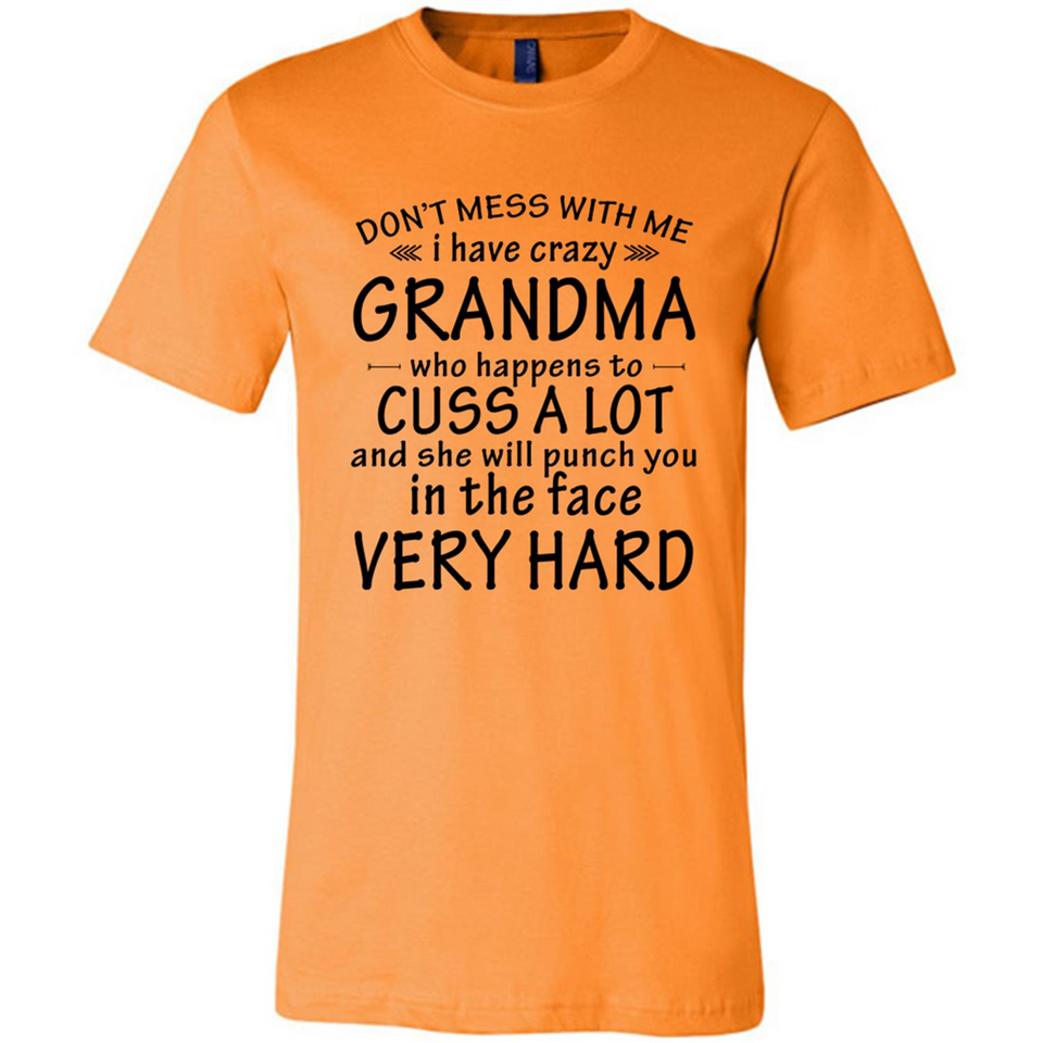 Don't Mess With Me My Grandma Is Crazy And She Will Punch You - Canvas Unisex T-Shirt
