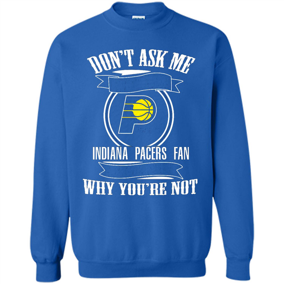 Don't Ask Me Why I'm A Indiana Pacers Fan Ask Yourself