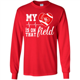San Francisco 49ers Football My Heart is on that Field - Long Sleeve T-Shirt