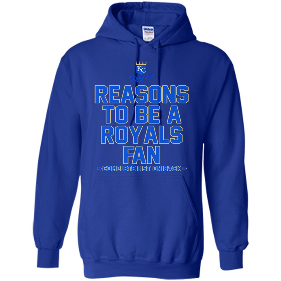 Reasons to be a Kansas City Royals Fan Complete List on Back - Hoodie