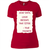 Dear Santa Leave Presents Take Sister Christmas - Ladies' Boyfriend T-Shirt