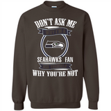 Don't Ask Me Why I'm A Seattle Seahawks Fan Ask Yourself