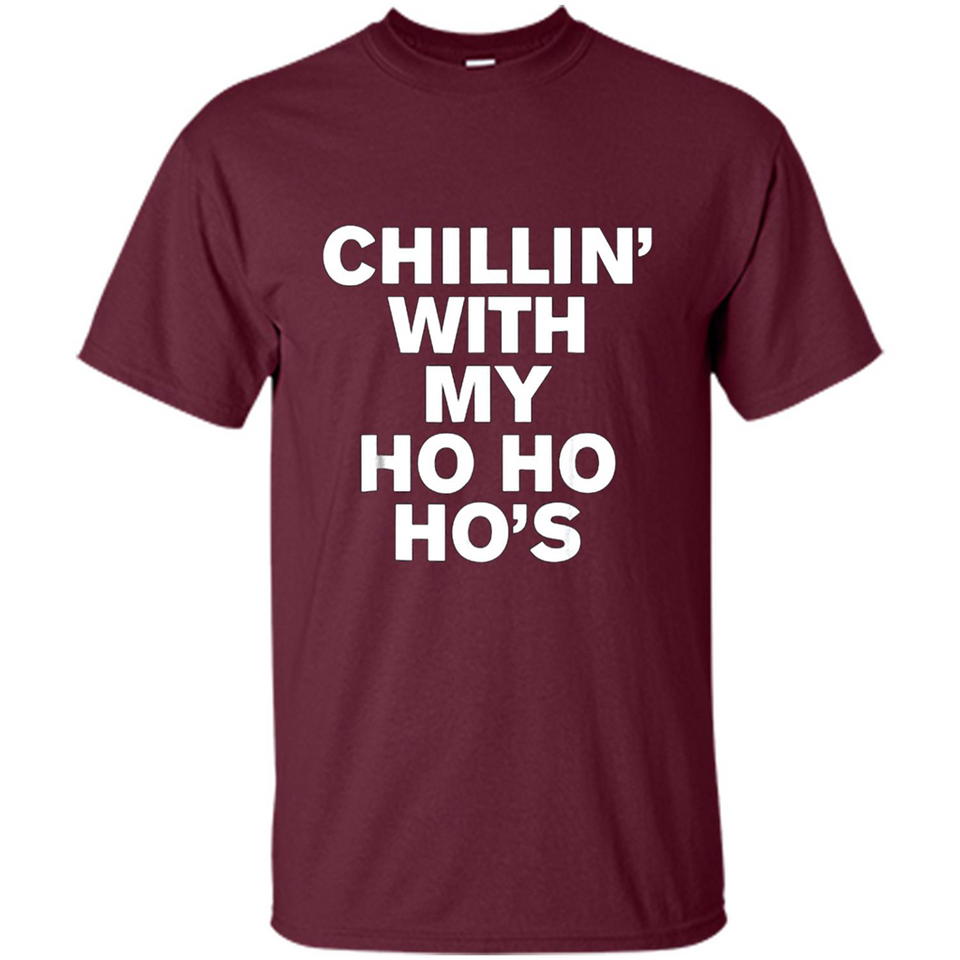 Chillin With My Ho Ho Ho's Funny Christmas - Shirt