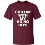 Chillin With My Ho Ho Ho's Funny Christmas - Shirt