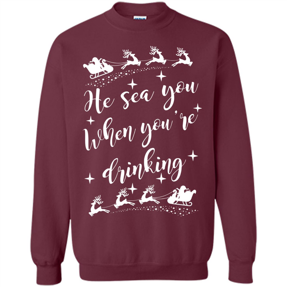He Sees You When You're Drinking - Sweatshirt