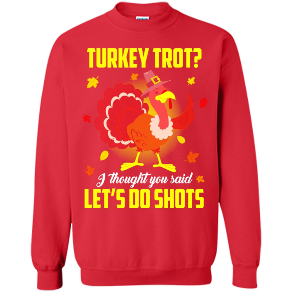 Turkey Thanksgiving I Thought You Said Let's Do Shots