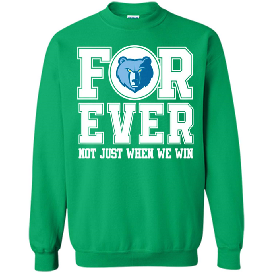Memphis Grizzlies Forever For ever not just when we win - Sweatshirt