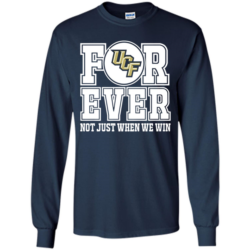 UCF Knights Forever For ever not just when we win - Long Sleeve T-Shirt